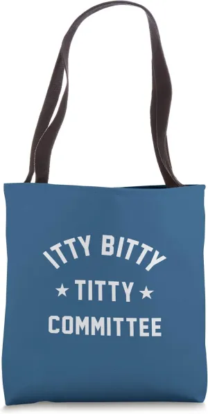 ITTY BITTY TITTY COMMITTEE Tote Bag